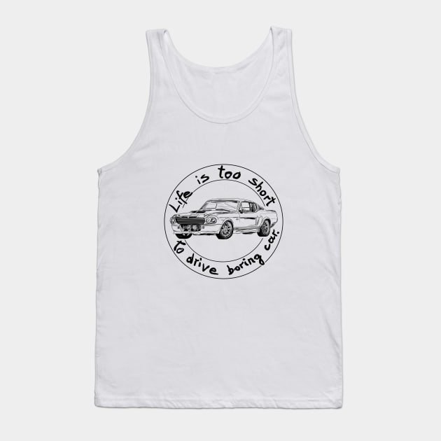 Life is too short to drive boring car Tank Top by Hot-Mess-Zone